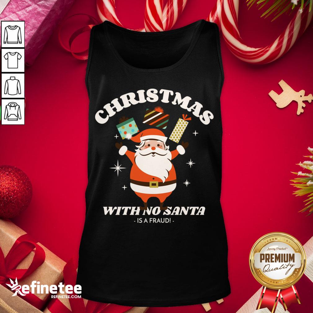 Premium Christmas With No Santa Is A Fraud! T-Shirt