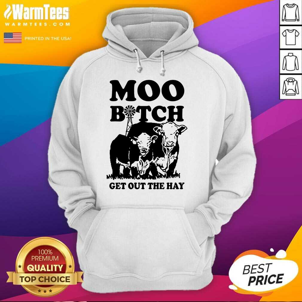 Premium Cow Moo Bitch Get Out The Hay Shirt