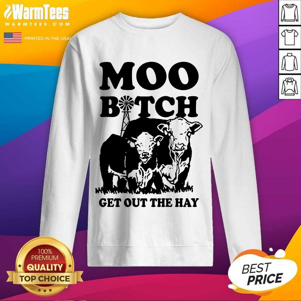 Premium Cow Moo Bitch Get Out The Hay Shirt