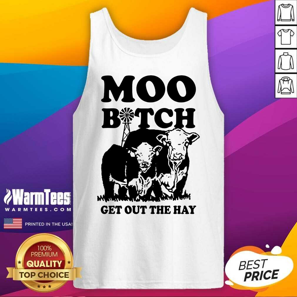 Premium Cow Moo Bitch Get Out The Hay Shirt