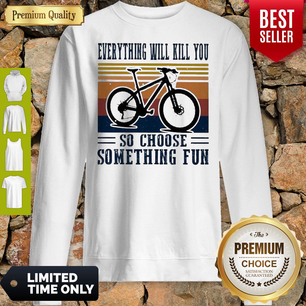 Premium Cycling Everything Will Kill You So Choose Something Fun Vintage Shirt