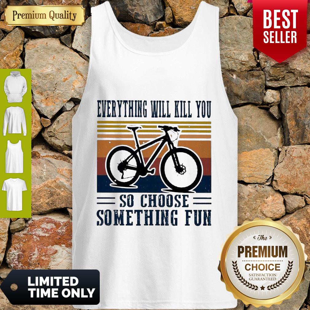 Premium Cycling Everything Will Kill You So Choose Something Fun Vintage Shirt