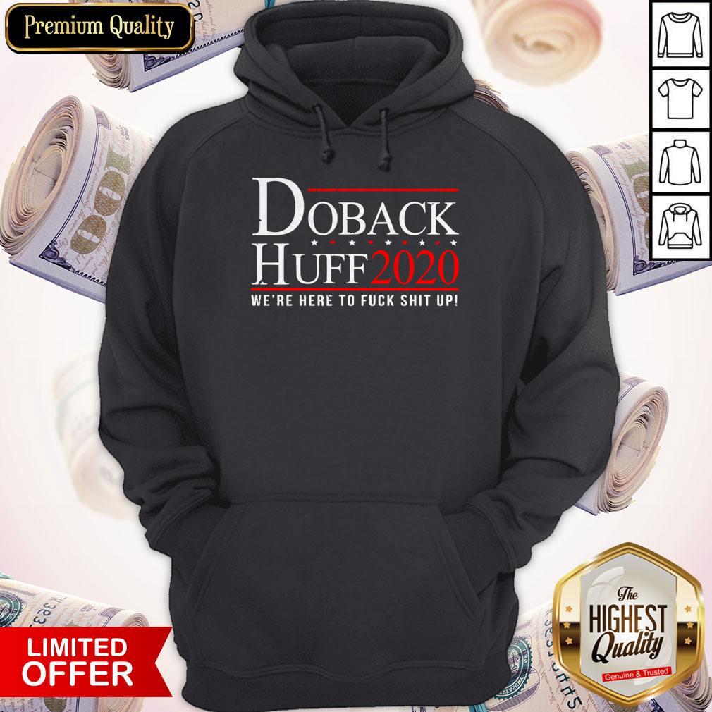Premium Doback Huff 2020 We’re Here To Fuck Shit Up Shirt