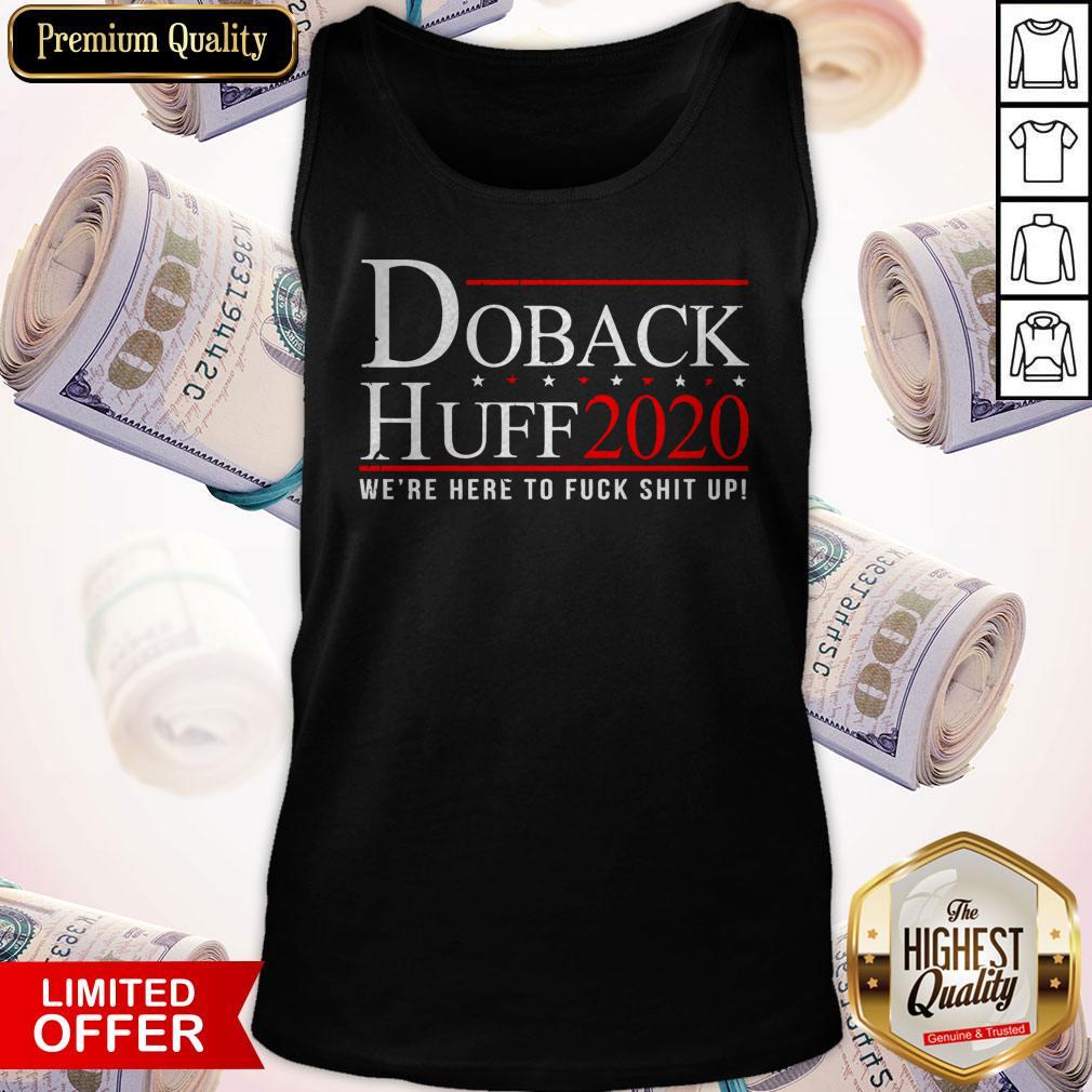 Premium Doback Huff 2020 We’re Here To Fuck Shit Up Shirt