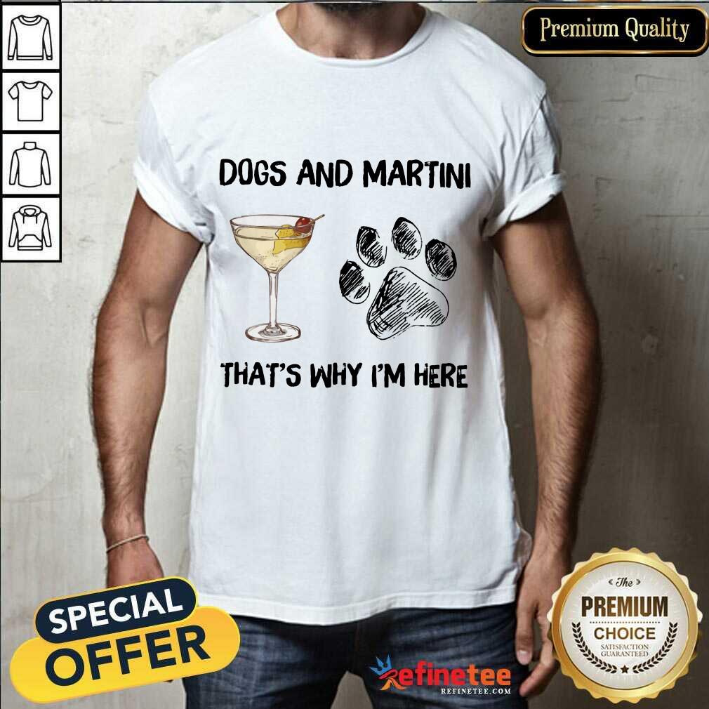 Premium Dog And Martini Thats Why Im Here Shirt