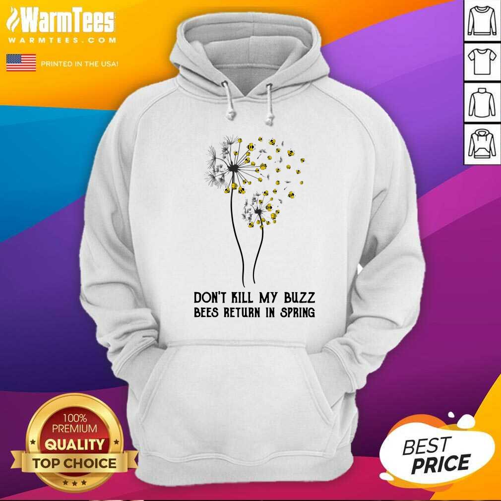 Premium Don’t Kill My Buzz Bees Return In Spring Dandelion Shirt