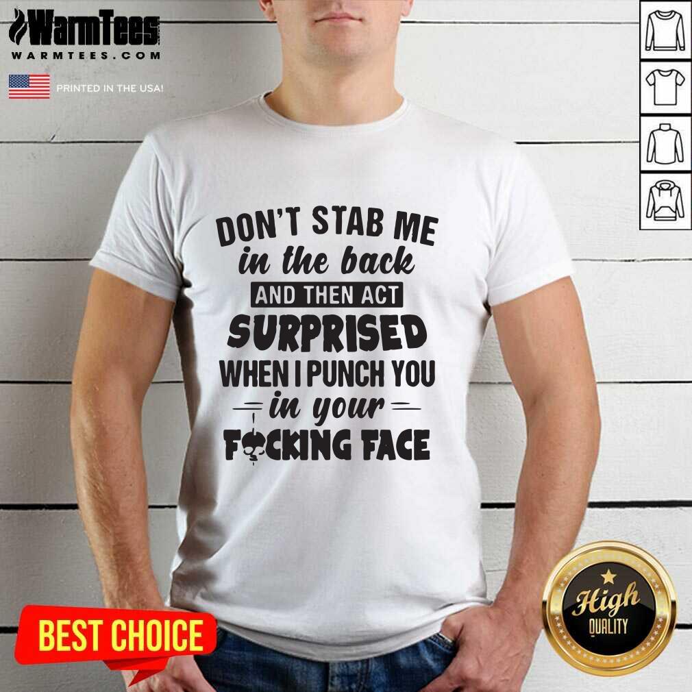 premium-dont-stab-me-in-the-back-surprised-when-i-punch-you-in-your-fucking-face-shirt.jpg