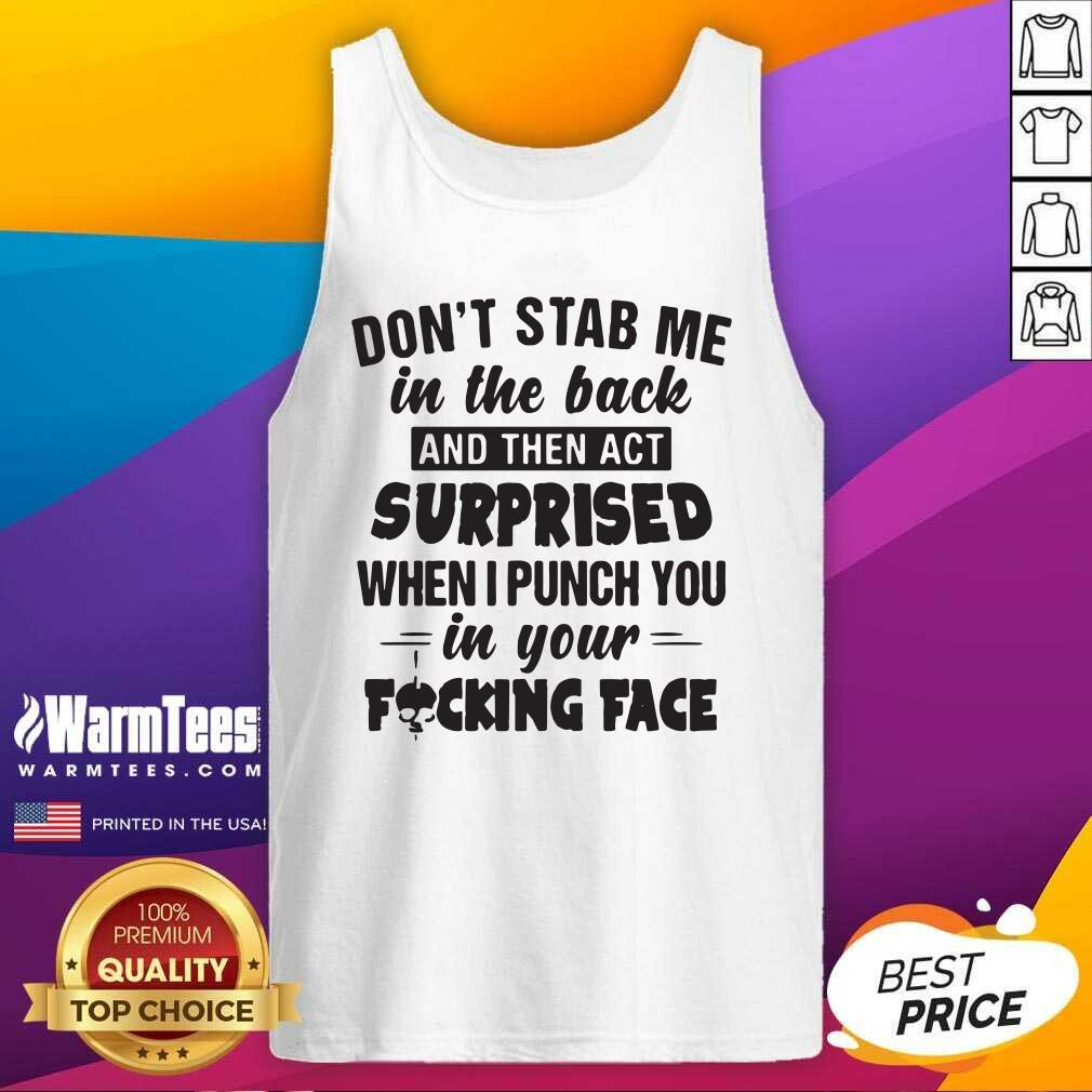 premium-dont-stab-me-in-the-back-surprised-when-i-punch-you-in-your-fucking-face-tank-top.jpg