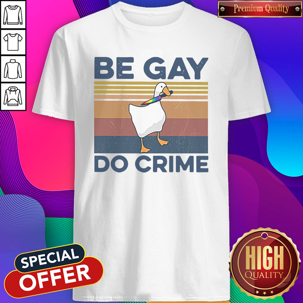 Premium Duck Be Gay Do Crime Vintage Shirt