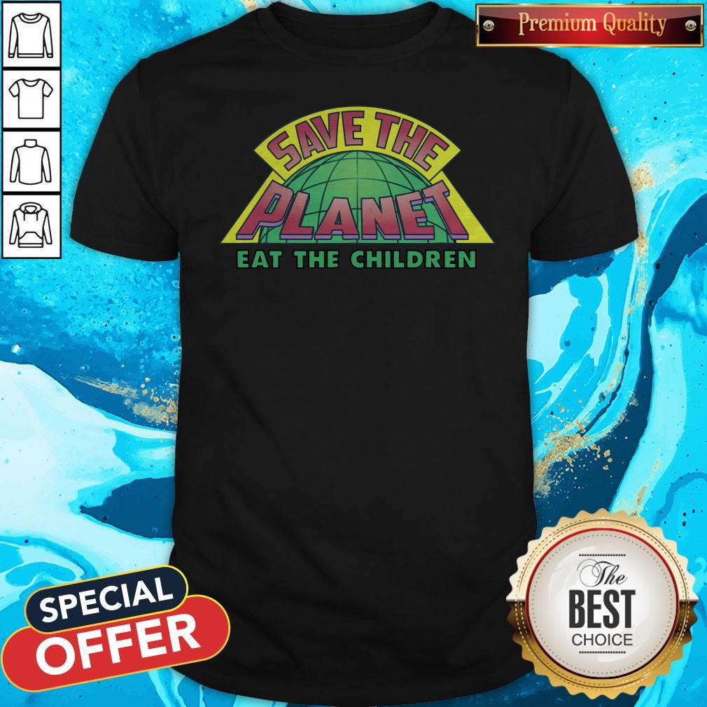 Premium Eat The Children V2 Save The Planet Shirt