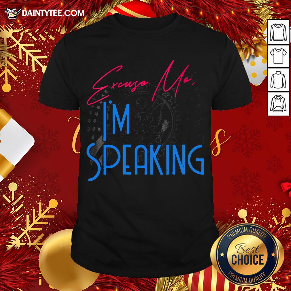 Premium Excuse Me I'm Speaking Vice President Political Quote Shirt