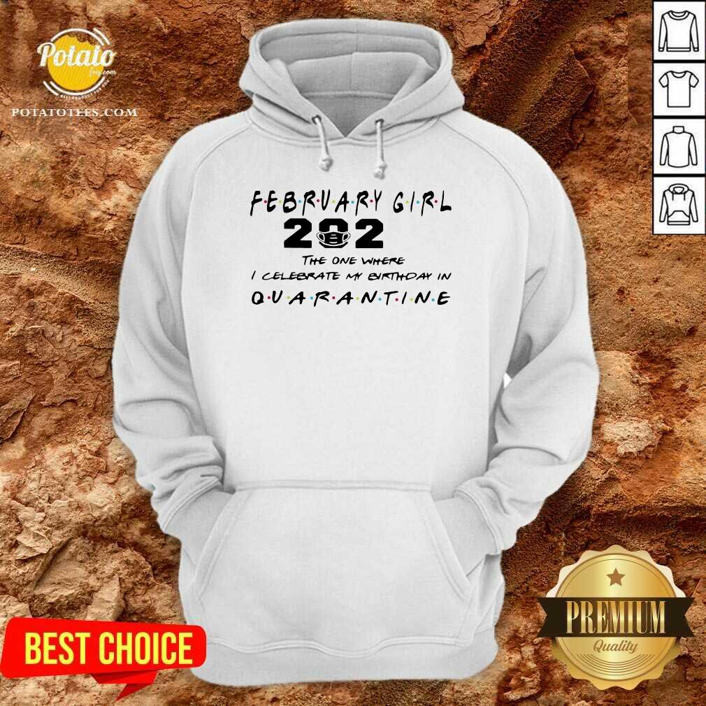 premium-february-girl-2021-the-one-where-i-celebrate-my-birthday-in-quarantine-hoodie.jpg