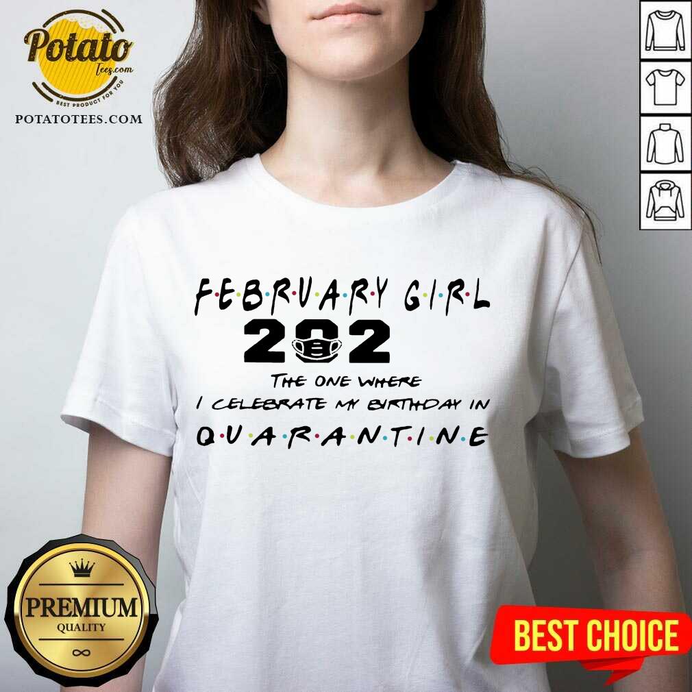 premium-february-girl-2021-the-one-where-i-celebrate-my-birthday-in-quarantine-v-neck.jpg