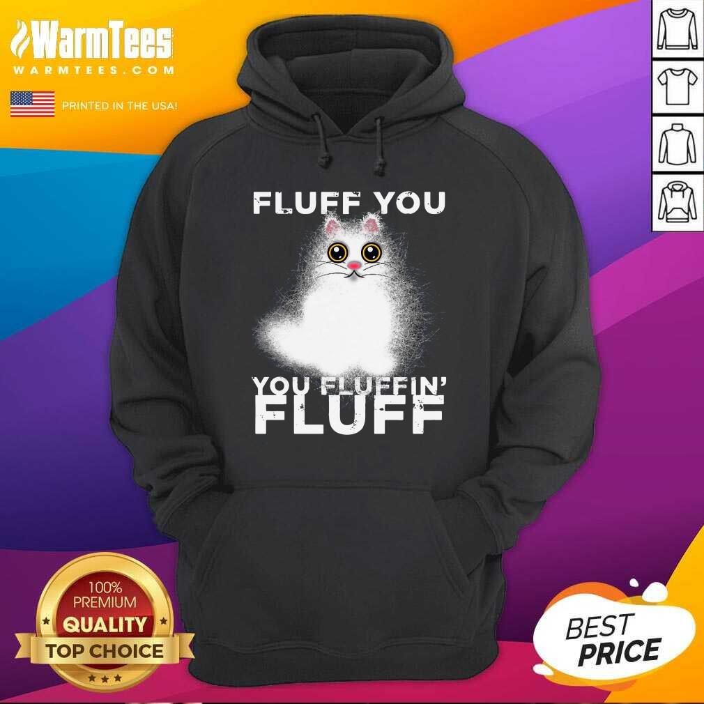 Premium Fluff You You Fluffin Fluff Funny Fluffy Kawaii Cat Shirt