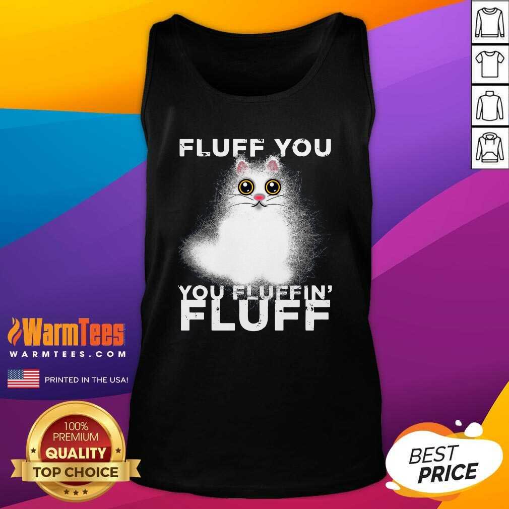 Premium Fluff You You Fluffin Fluff Funny Fluffy Kawaii Cat Shirt