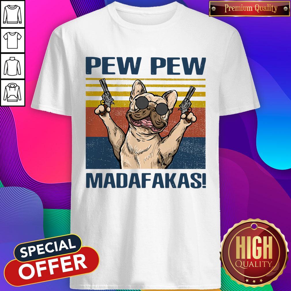 Premium French Bulldog Pew Pew Madafakas Shirt