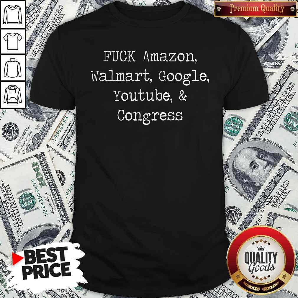 Premium Fuck Amazon Walmart Google Youtube And Congress Shirt