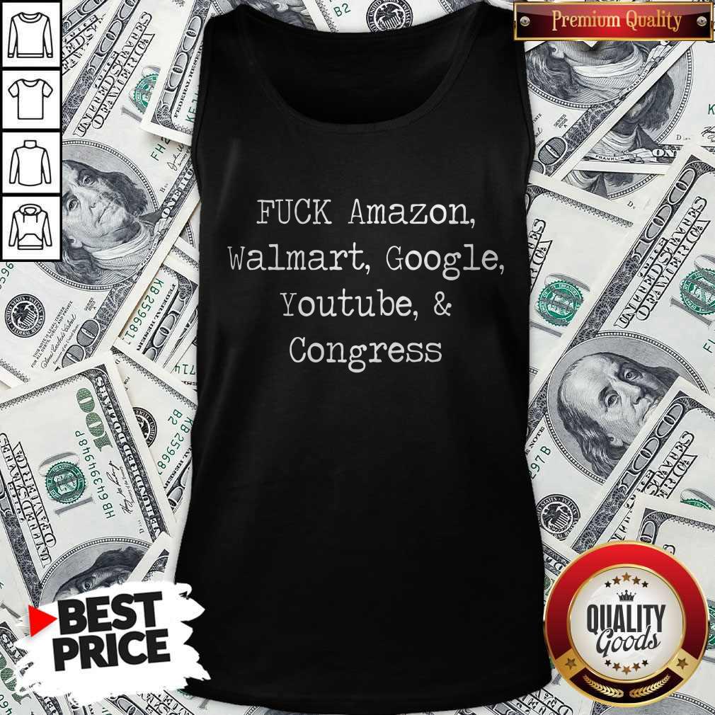 Premium Fuck Amazon Walmart Google Youtube And Congress Shirt