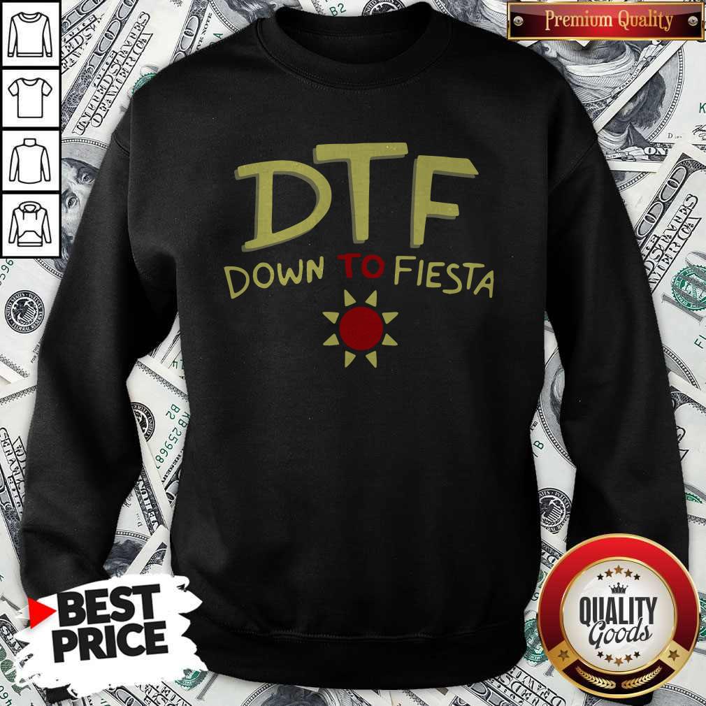 Premium Funny DTF Down To Fiesta Shirt