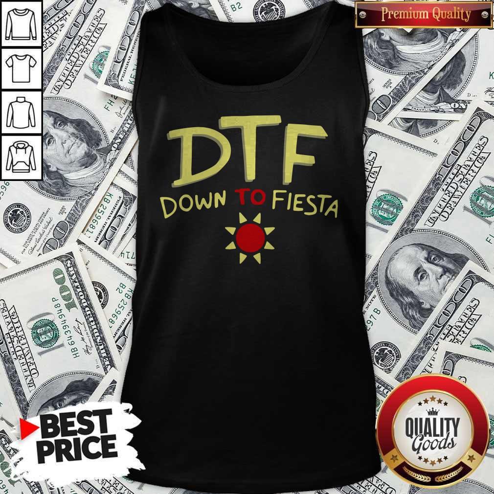 Premium Funny DTF Down To Fiesta Shirt
