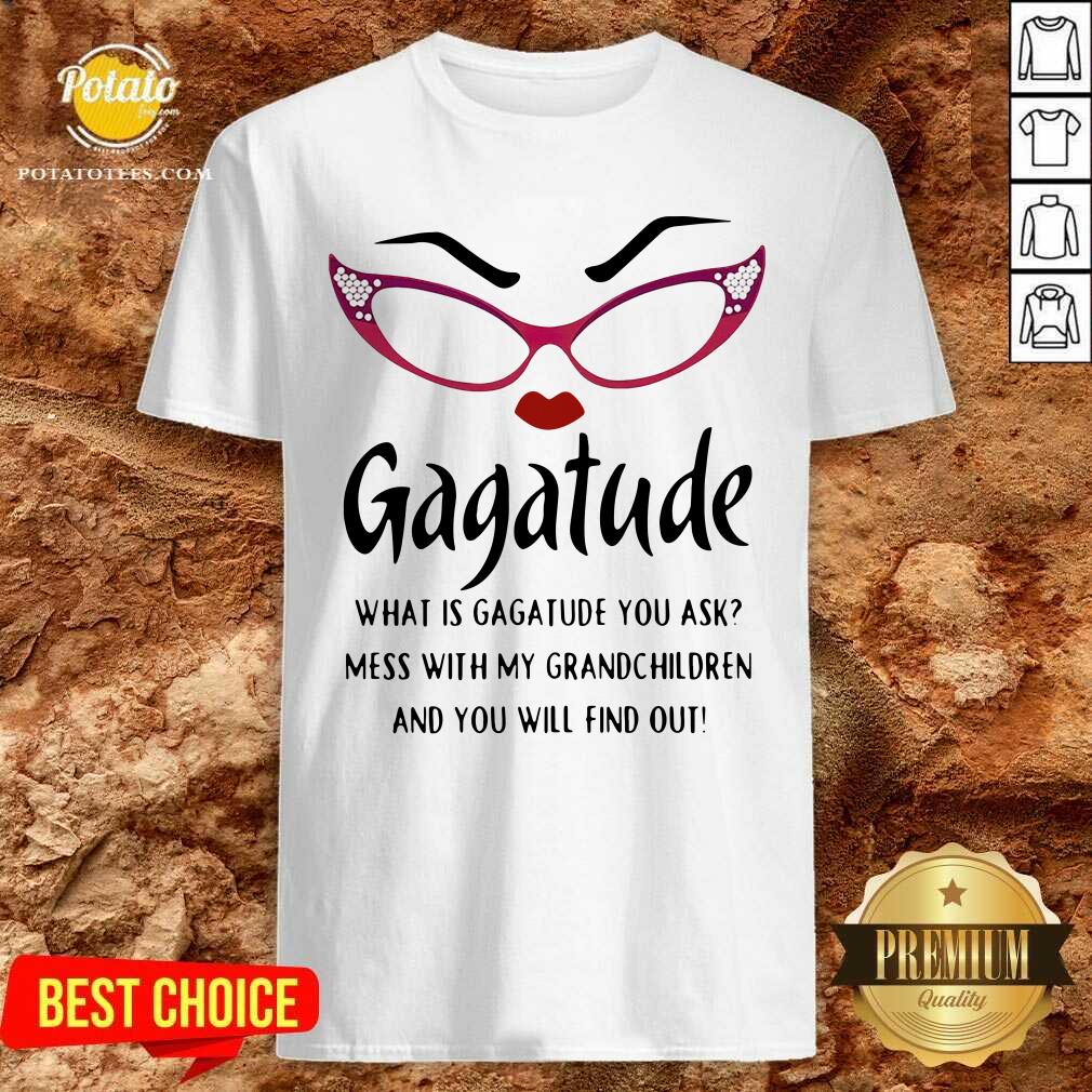 premium-gagatude-what-is-gagatude-you-ask-mess-with-my-grandchildren-and-you-will-find-out-shirt.jpg