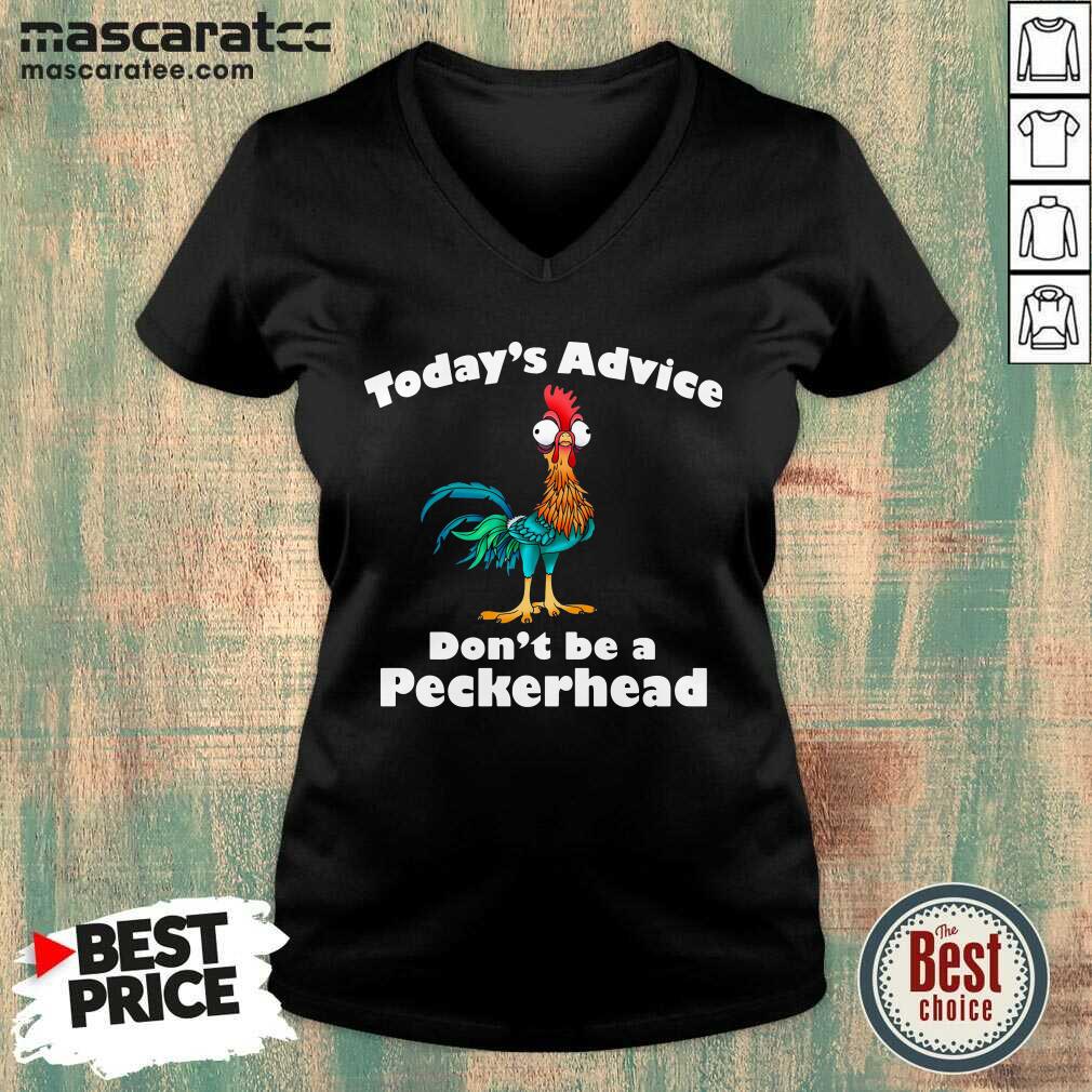 Premium Hey Hey Chicken Today’s Advice Don’t Be A Peckerhead Shirt