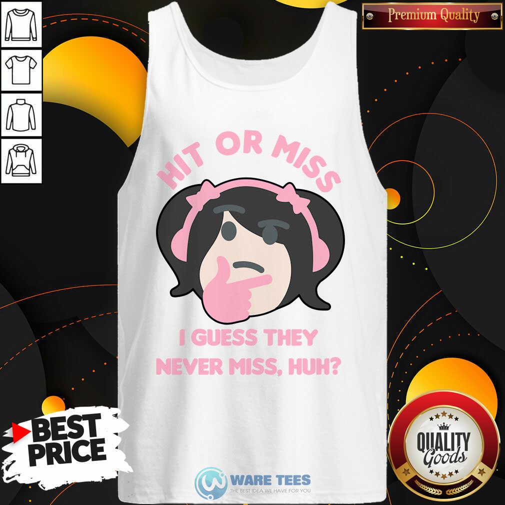 Premium Hit Or Miss I Guess They Never Miss Huh Nyan Nyan Cartoon Shirt