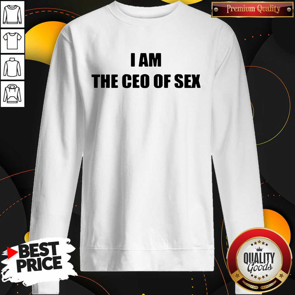 Premium I Am The Ceo Of Sex Shirt