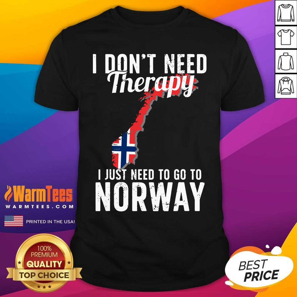 Premium I Don’t Need Therapy I Just Need To Go To Norway Norwegian Flag Shirt
