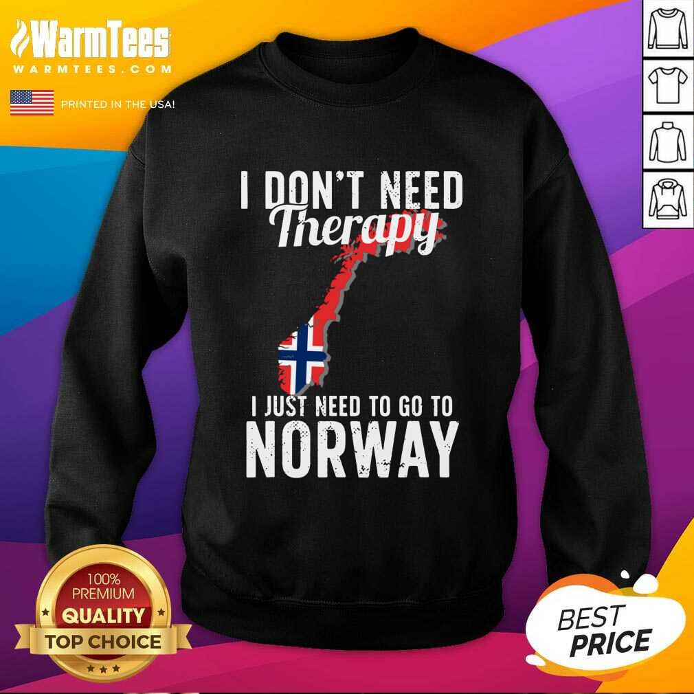 Premium I Don’t Need Therapy I Just Need To Go To Norway Norwegian Flag Shirt