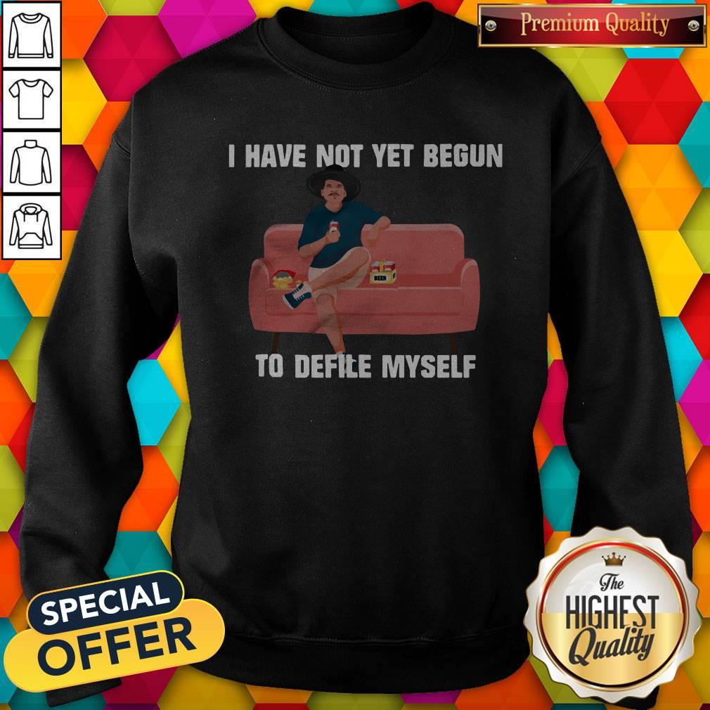 Premium I Have Not Yet Begun To Deflile Myself Shirt