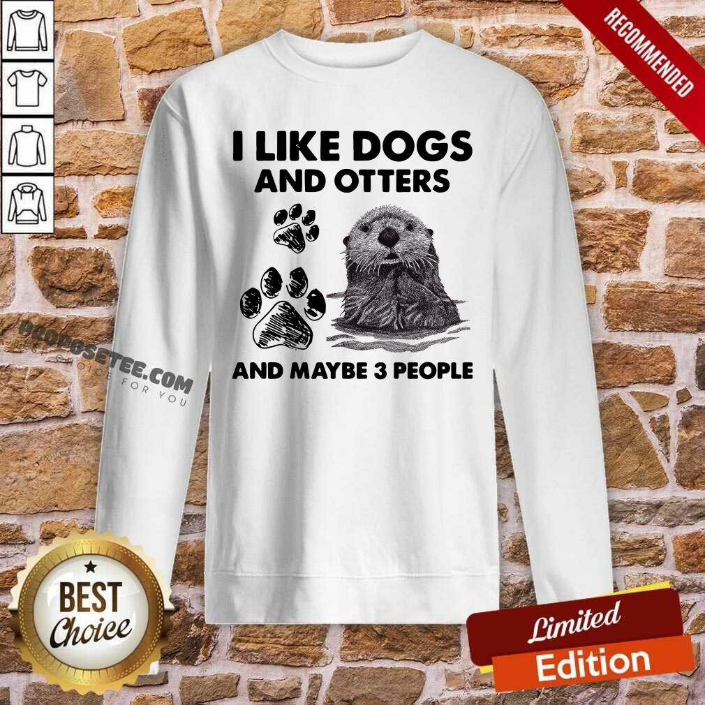Premium I Like Dogs And Otters And Maybe 3 People Shirt