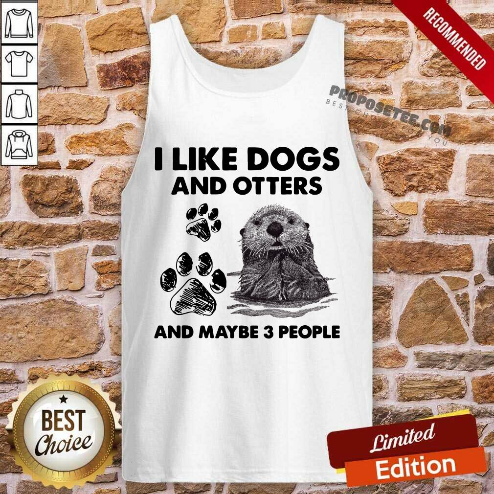 Premium I Like Dogs And Otters And Maybe 3 People Shirt