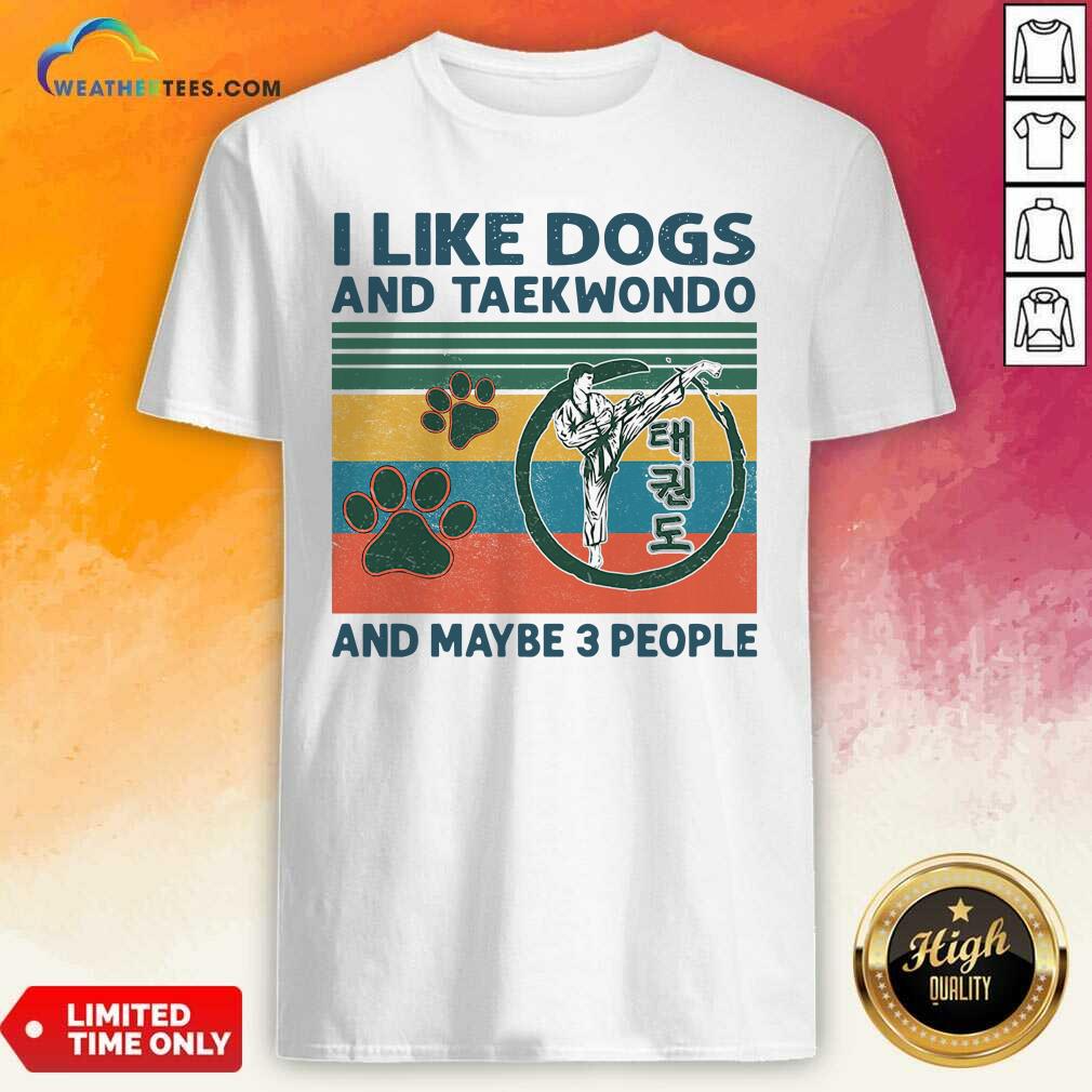 Premium I Like Dogs And Taekwondo And Maybe 3 People Vintage Retro Shirt