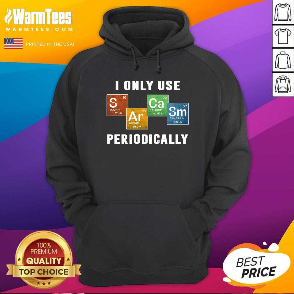 Premium I Only Use Sarcasm Periodically Shirt