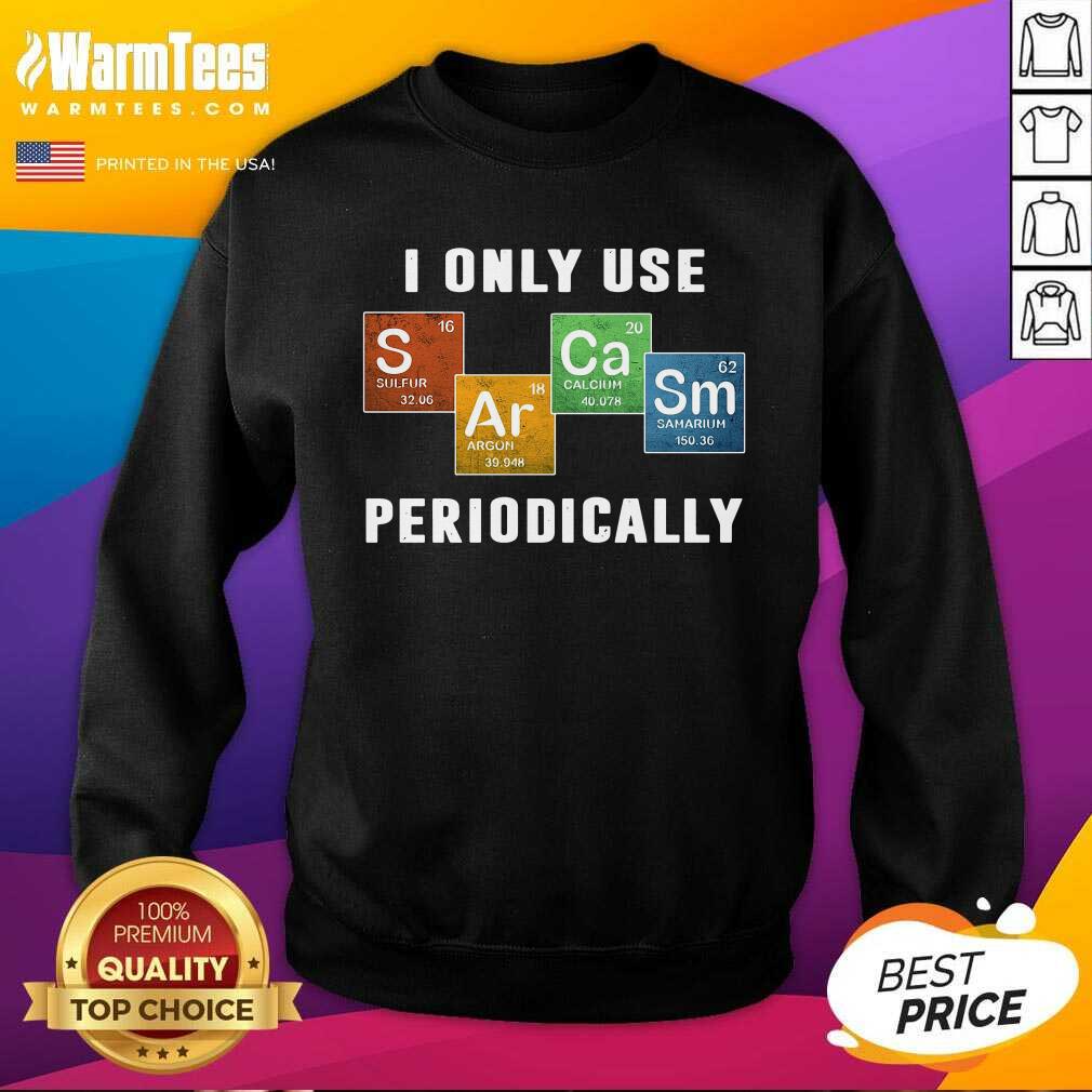 Premium I Only Use Sarcasm Periodically Shirt