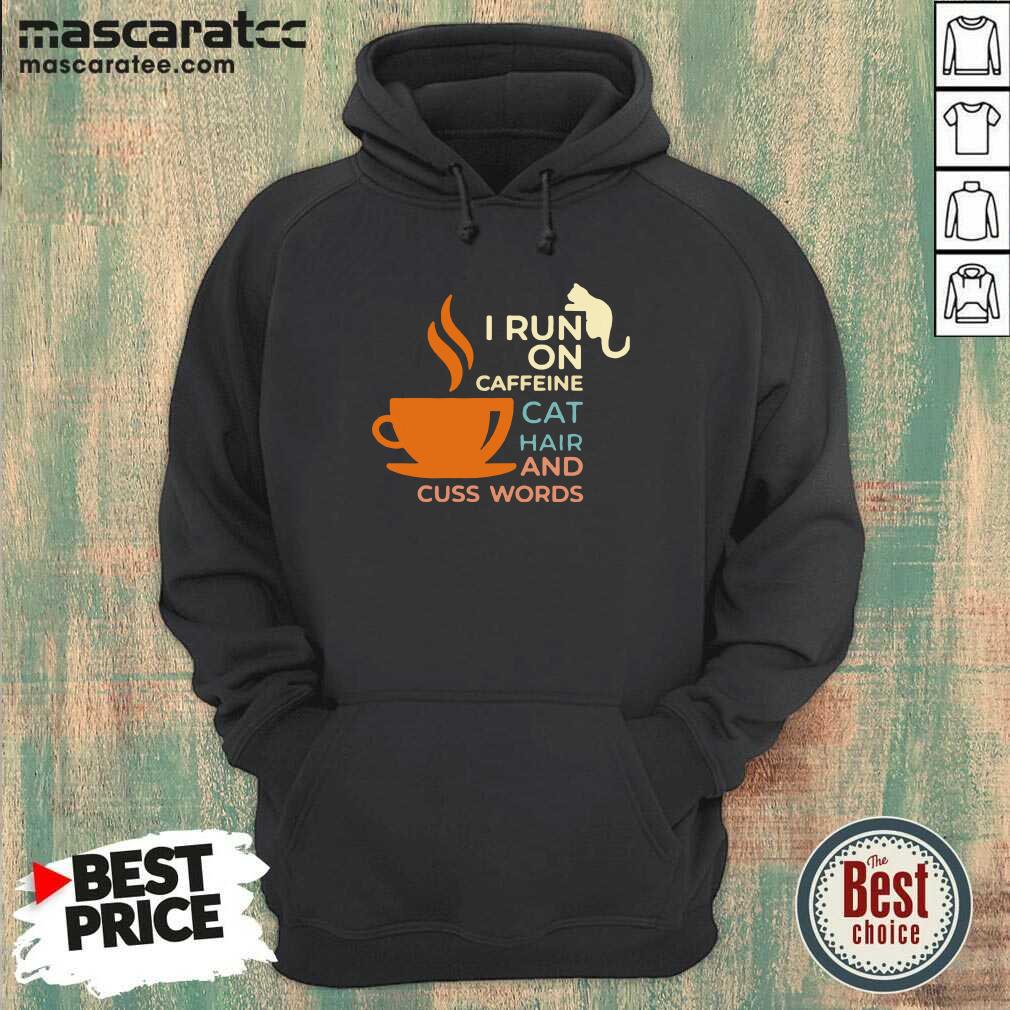 Premium I Run On Caffeine Cat Hair And Cuss Words Shirt