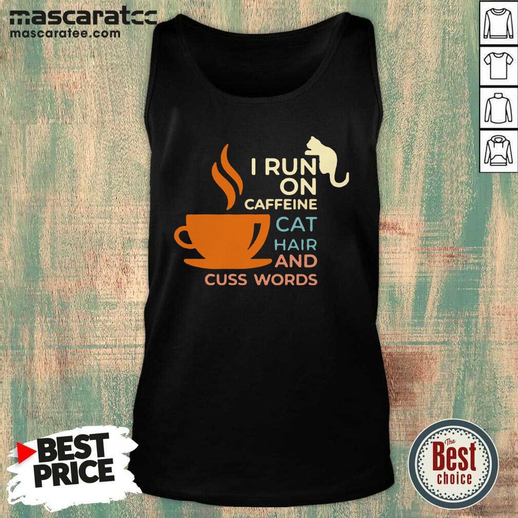 Premium I Run On Caffeine Cat Hair And Cuss Words Shirt