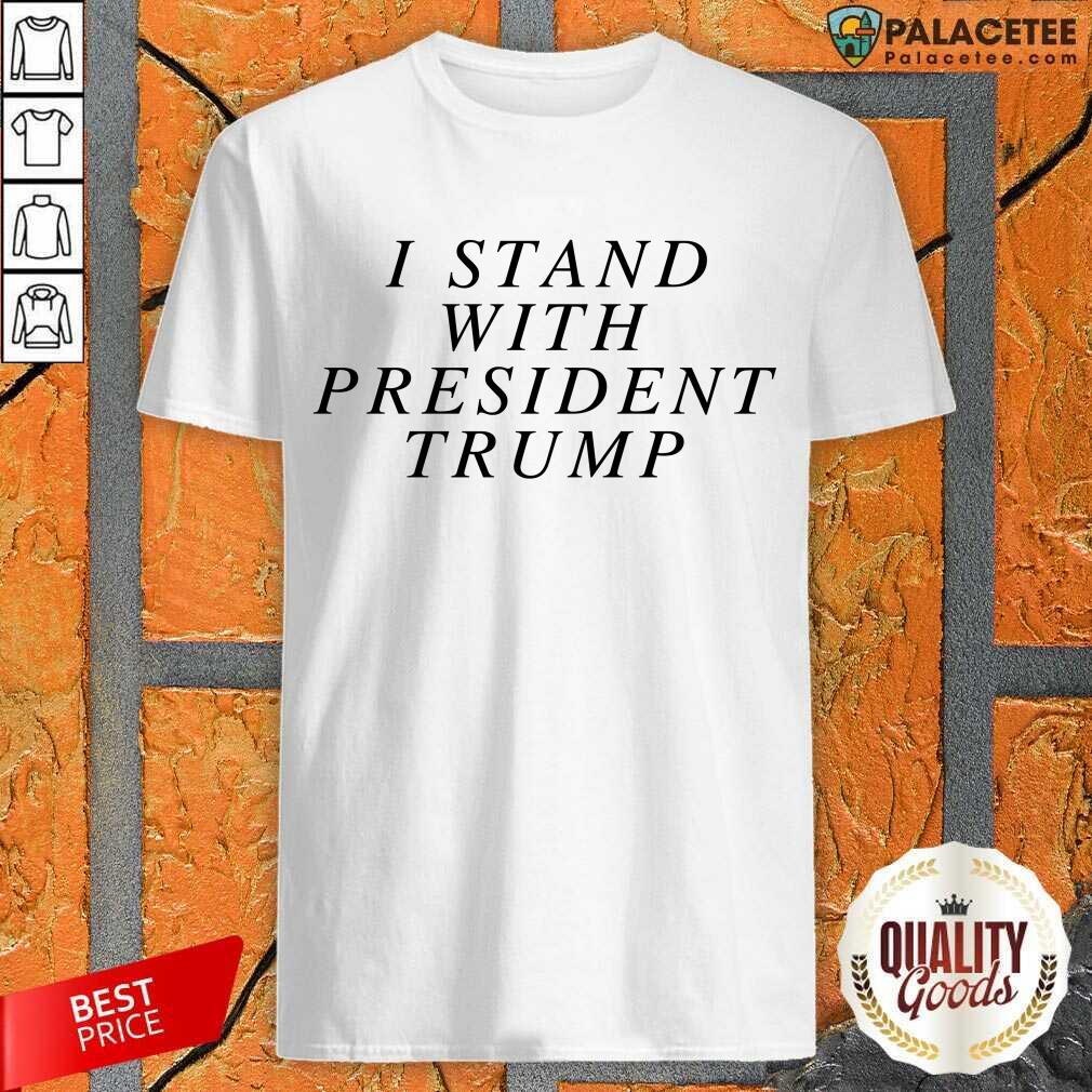 Premium I Stand With President Trump Shirt