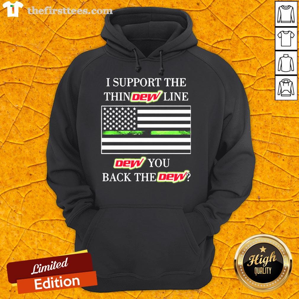 Premium I Support The Thin Dew Line Dew You Back The Dew Shirt