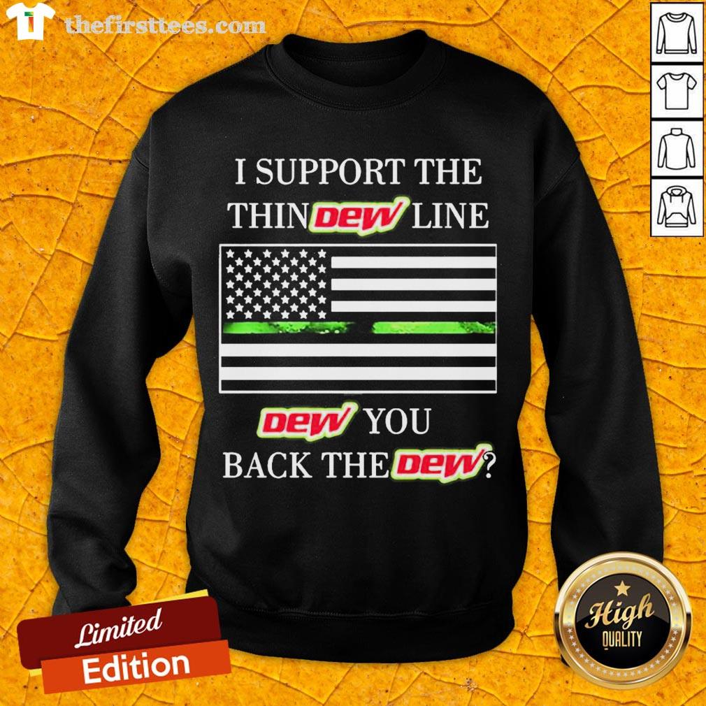 Premium I Support The Thin Dew Line Dew You Back The Dew Shirt