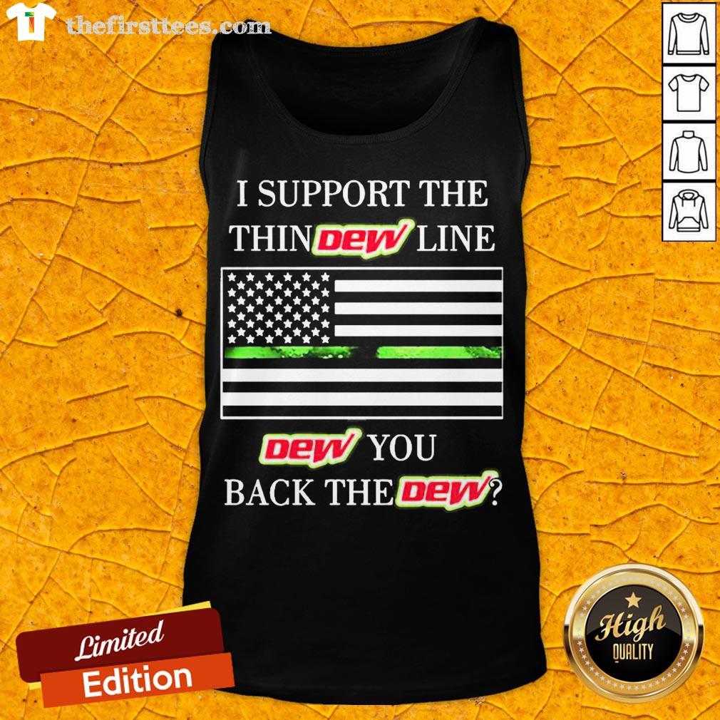 Premium I Support The Thin Dew Line Dew You Back The Dew Shirt