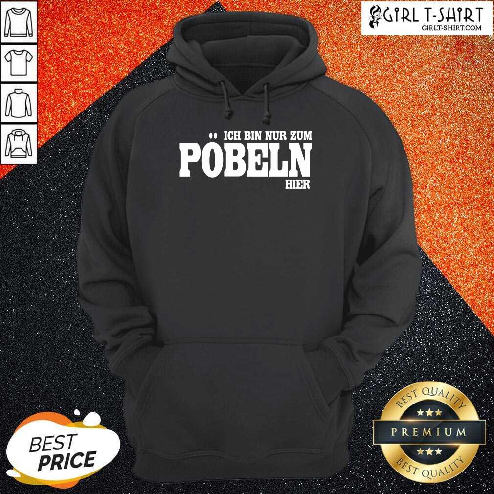 Premium Ich Bin Nur Zum Pobeln Hier Shirt