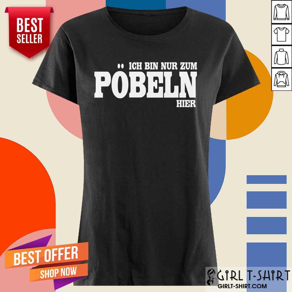 Premium Ich Bin Nur Zum Pobeln Hier Shirt