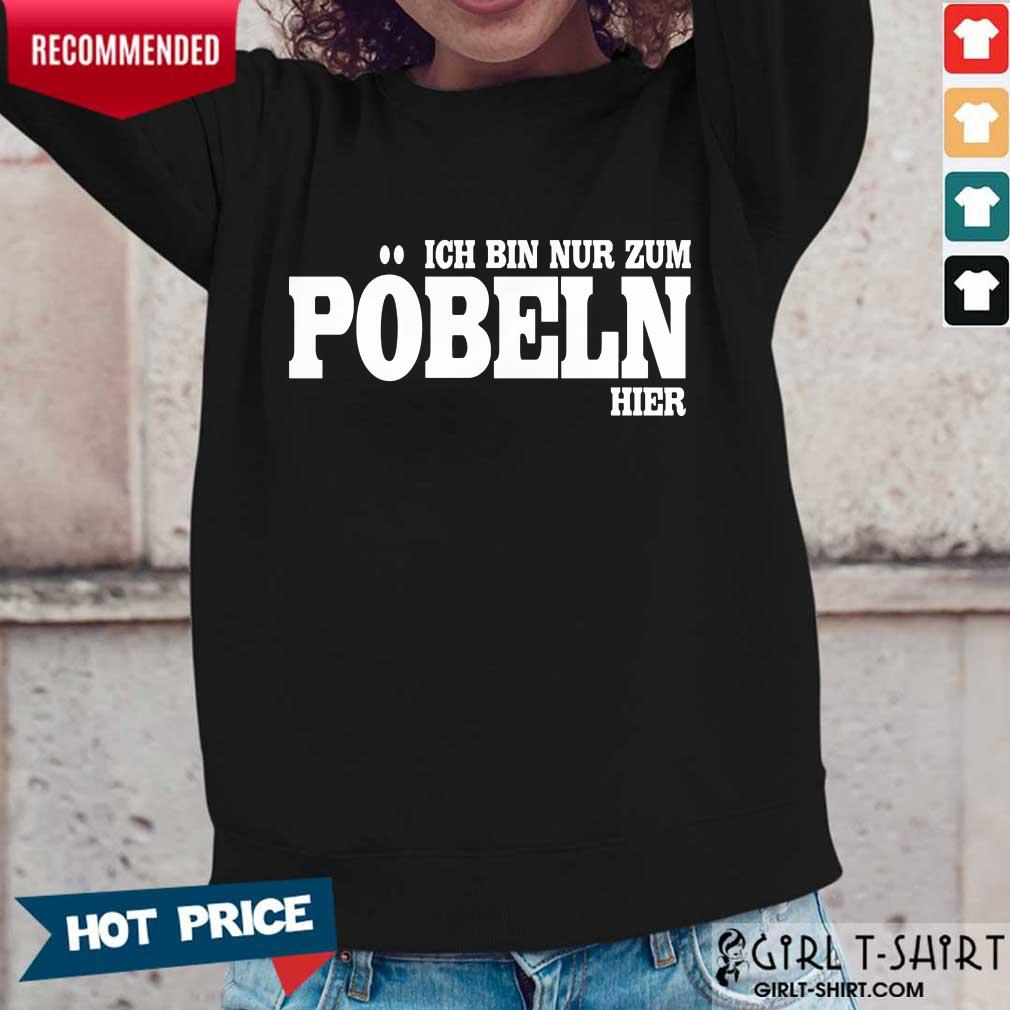 Premium Ich Bin Nur Zum Pobeln Hier Shirt