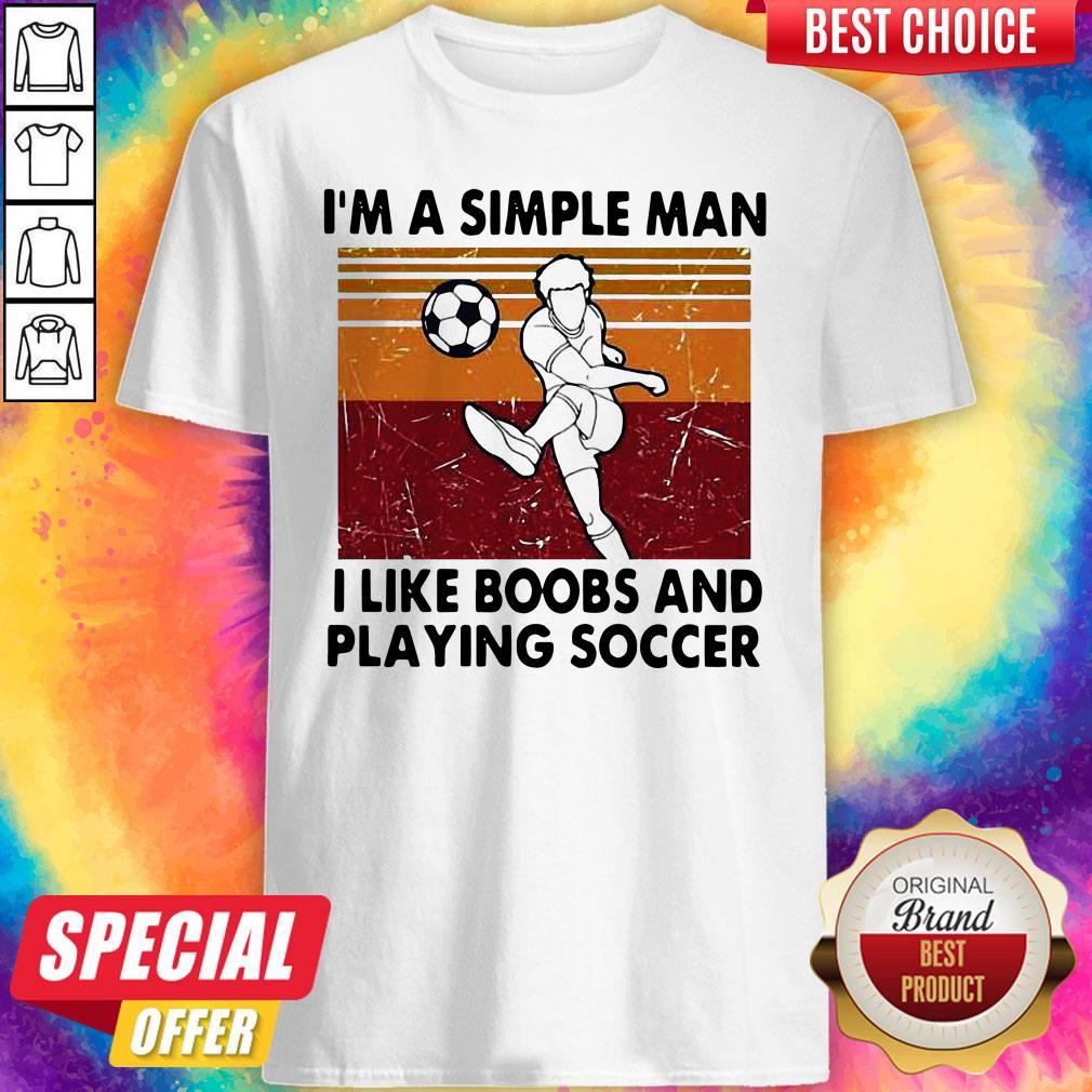 Premium I’m A Simple Man I Like Boobs And Playing Soccer Vintage Shirt