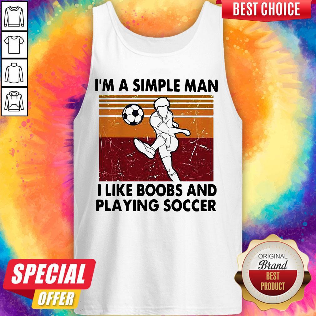 Premium I’m A Simple Man I Like Boobs And Playing Soccer Vintage Shirt