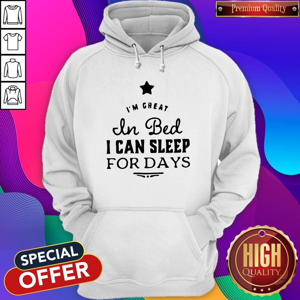 Premium I‘m Great In Bed I Can Sleep For Days Shirt