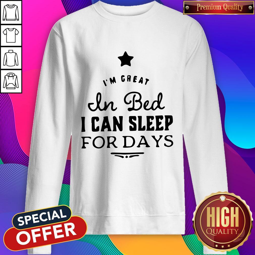 Premium I‘m Great In Bed I Can Sleep For Days Shirt