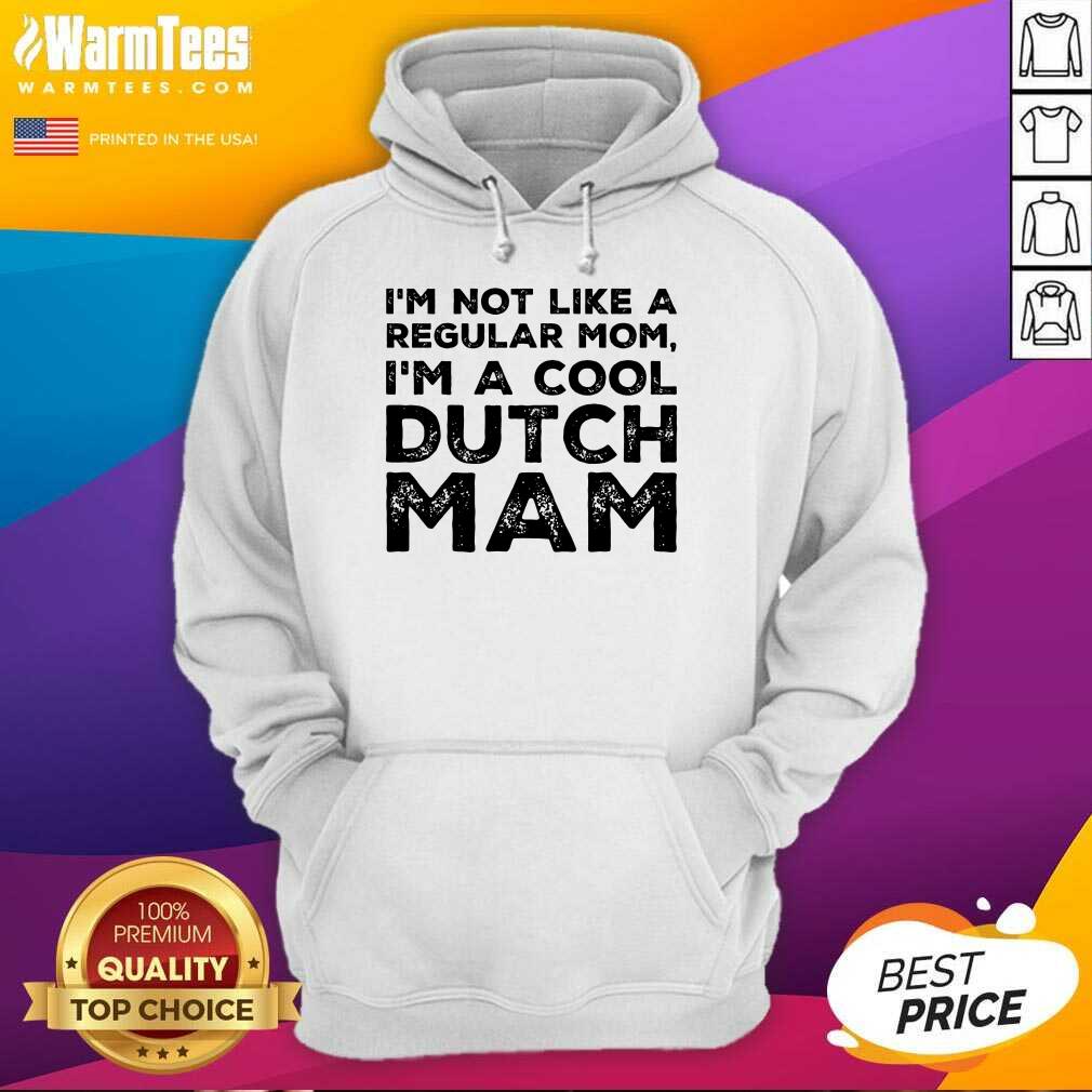 Premium Im Not Like A Regular Mom Im A Cool Dutch Mam Shirt